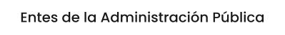 Entes de la Administración Pública