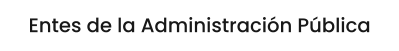Entes de la Administración Pública