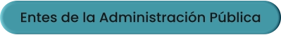 Entes de la Administración Pública