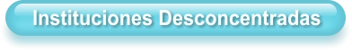 Instituciones Desconcentradas